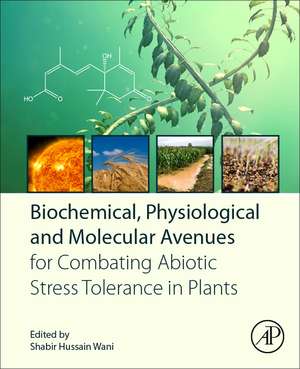 Biochemical, Physiological and Molecular Avenues for Combating Abiotic Stress in Plants de Shabir Hussain Wani