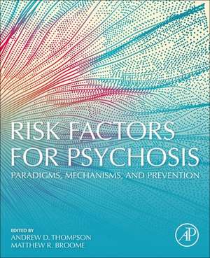 Risk Factors for Psychosis: Paradigms, Mechanisms, and Prevention de Andrew Thompson