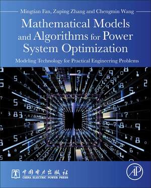 Mathematical Models and Algorithms for Power System Optimization: Modeling Technology for Practical Engineering Problems de Mingtian Fan