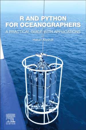 R and Python for Oceanographers: A Practical Guide with Applications de Hakan Alyuruk