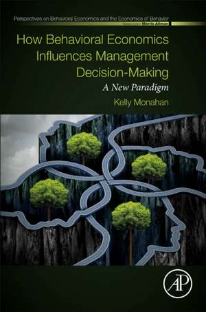 How Behavioral Economics Influences Management Decision-Making: A New Paradigm de Kelly Monahan