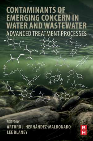 Contaminants of Emerging Concern in Water and Wastewater: Advanced Treatment Processes de Arturo Hernandez-Maldonado