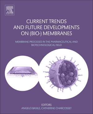 Current Trends and Future Developments on (Bio-) Membranes: Membrane Processes in the Pharmaceutical and Biotechnological Field de Angelo Basile