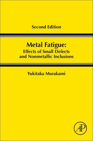 Metal Fatigue: Effects of Small Defects and Nonmetallic Inclusions de Yukitaka Murakami