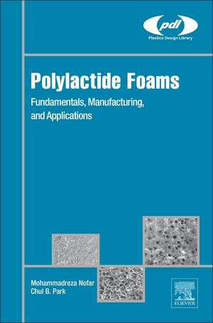 Polylactide Foams: Fundamentals, Manufacturing, and Applications de Mohammadreza Nofar