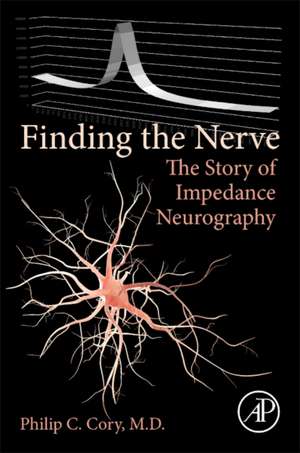 Finding the Nerve: The Story of Impedance Neurography de Philip C Cory