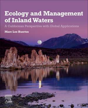 Ecology and Management of Inland Waters: A Californian Perspective with Global Applications de Marc Los Huertos