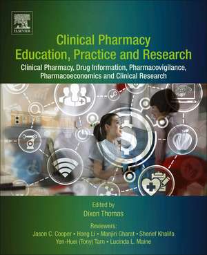 Clinical Pharmacy Education, Practice and Research: Clinical Pharmacy, Drug Information, Pharmacovigilance, Pharmacoeconomics and Clinical Research de Dixon Thomas