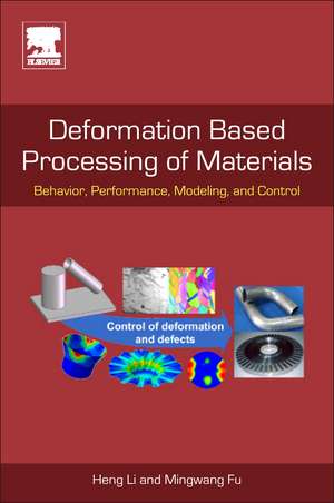 Deformation-Based Processing of Materials: Behavior, Performance, Modeling, and Control de Heng Li