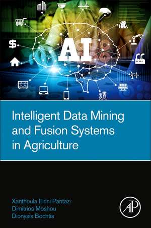 Intelligent Data Mining and Fusion Systems in Agriculture de Xanthoula-Eirini Pantazi