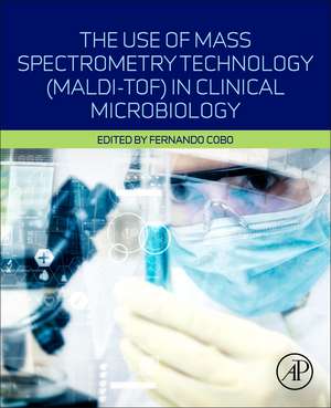 The Use of Mass Spectrometry Technology (MALDI-TOF) in Clinical Microbiology de Fernando Cobo