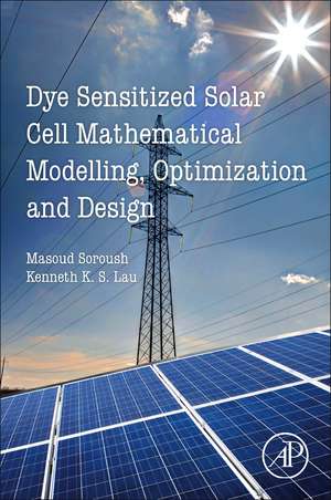 Dye-Sensitized Solar Cells: Mathematical Modelling, and Materials Design and Optimization de Masoud Soroush