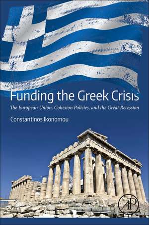 Funding the Greek Crisis: The European Union, Cohesion Policies, and the Great Recession de Constantinos Ikonomou