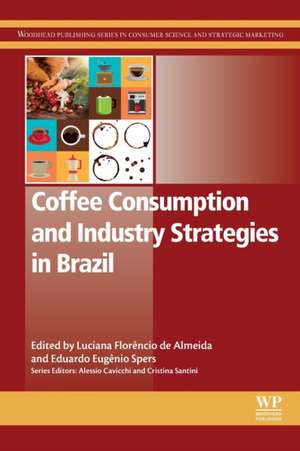 Coffee Consumption and Industry Strategies in Brazil: A Volume in the Consumer Science and Strategic Marketing Series de Luciana Florêncio de Almeida