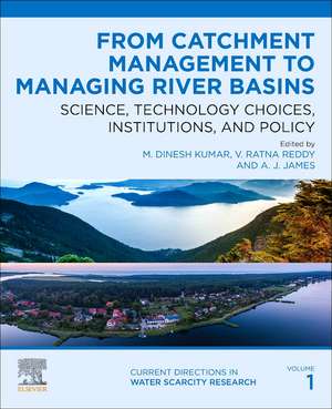 From Catchment Management to Managing River Basins: Science, Technology Choices, Institutions and Policy de M. Dinesh Kumar