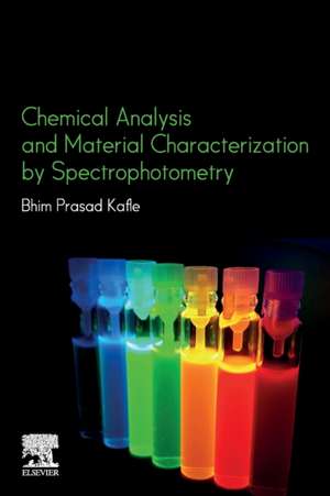 Chemical Analysis and Material Characterization by Spectrophotometry de Bhim Prasad Kaflé