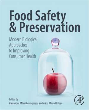 Food Safety and Preservation: Modern Biological Approaches to Improving Consumer Health de Alexandru Mihai Grumezescu