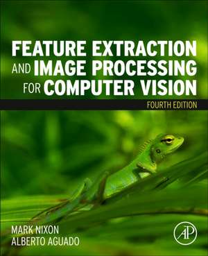 Feature Extraction and Image Processing for Computer Vision de Mark Nixon