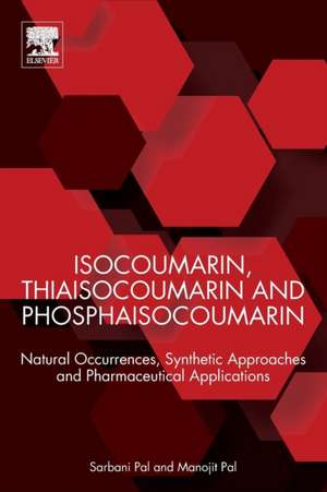 Isocoumarin, Thiaisocoumarin and Phosphaisocoumarin: Natural Occurrences, Synthetic Approaches and Pharmaceutical Applications de Sarbani Pal