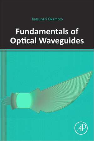 Fundamentals of Optical Waveguides de Katsunari Okamoto