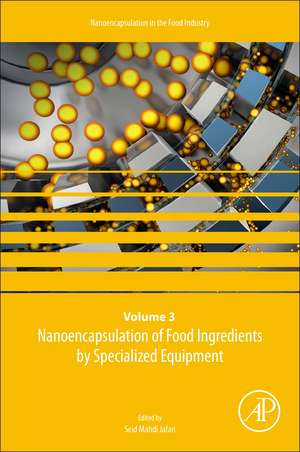 Nanoencapsulation of Food Ingredients by Specialized Equipment: Volume 3 in the Nanoencapsulation in the Food Industry series de Seid Mahdi Jafari