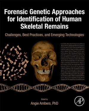 Forensic Genetic Approaches for Identification of Human Skeletal Remains: Challenges, Best Practices, and Emerging Technologies de Angie Ambers