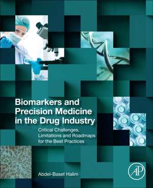 Biomarkers, Diagnostics and Precision Medicine in the Drug Industry: Critical Challenges, Limitations and Roadmaps for the Best Practices de Abdel Halim