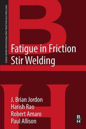 Fatigue in Friction Stir Welding de J. Brian Jordon