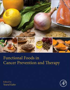 Functional Foods in Cancer Prevention and Therapy de Yearul Kabir