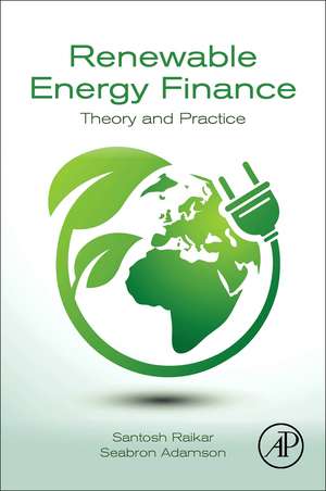 Renewable Energy Finance: Theory and Practice de Santosh Raikar