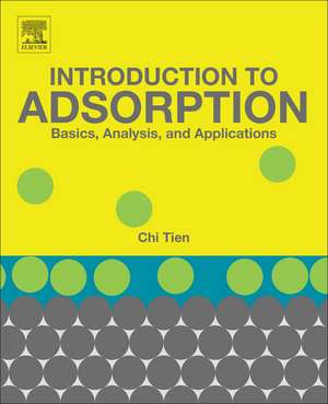 Introduction to Adsorption: Basics, Analysis, and Applications de Chi Tien