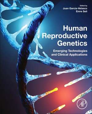 Human Reproductive Genetics: Emerging Technologies and Clinical Applications de Juan A. Garcia-Velasco