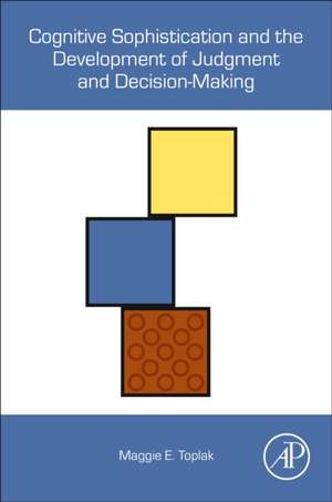 Cognitive Sophistication and the Development of Judgment and Decision-Making de Maggie E. Toplak