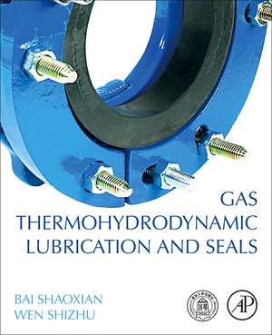 Gas Thermohydrodynamic Lubrication and Seals de Bai Shaoxian