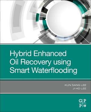 Hybrid Enhanced Oil Recovery Using Smart Waterflooding de Kun Sang Lee