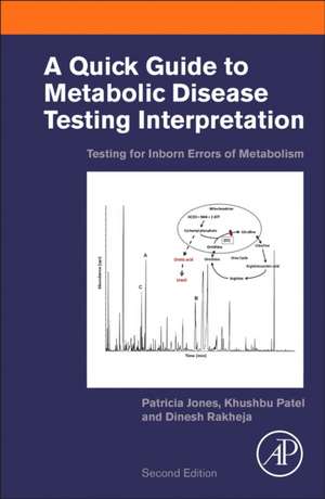 A Quick Guide to Metabolic Disease Testing Interpretation: Testing for Inborn Errors of Metabolism de Patricia Jones