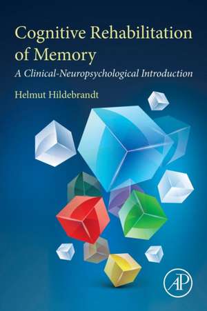 Cognitive Rehabilitation of Memory: A Clinical-Neuropsychological Introduction de Helmut Hildebrandt