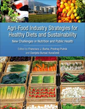 Agri-Food Industry Strategies for Healthy Diets and Sustainability: New Challenges in Nutrition and Public Health de Francisco J. Barba