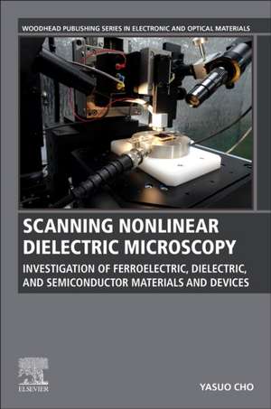 Scanning Nonlinear Dielectric Microscopy: Investigation of Ferroelectric, Dielectric, and Semiconductor Materials and Devices de Yasuo Cho