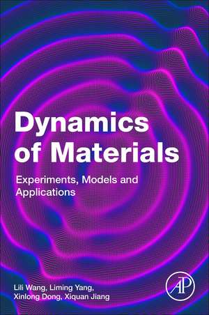 Dynamics of Materials: Experiments, Models and Applications de Lili Wang