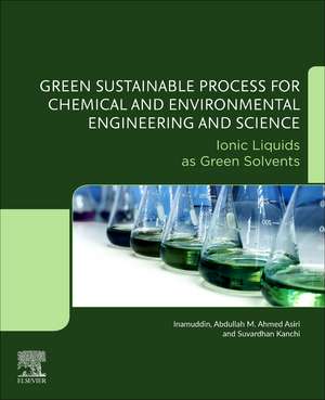 Green Sustainable Process for Chemical and Environmental Engineering and Science: Ionic Liquids as Green Solvents de Abdullah M. Asiri