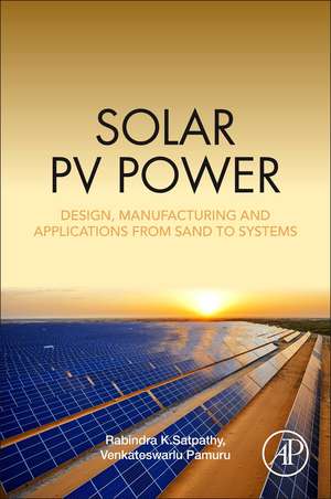 Solar PV Power: Design, Manufacturing and Applications from Sand to Systems de Rabindra Kumar Satpathy