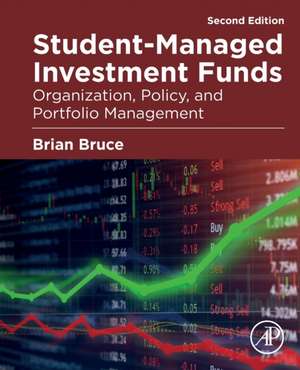 Student-Managed Investment Funds: Organization, Policy, and Portfolio Management de Brian Bruce