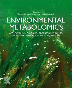 Environmental Metabolomics: Applications in field and laboratory studies to understand from exposome to metabolome de Diana Alvarez-Munoz