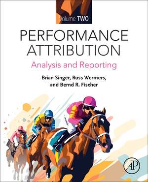 Performance Attribution Volume Two: Analysis and Reporting de Brian Singer