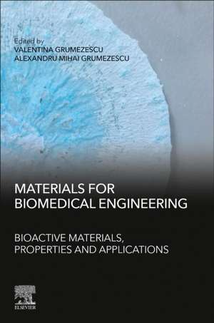 Materials for Biomedical Engineering: Bioactive Materials, Properties, and Applications de Alexandru Mihai Grumezescu