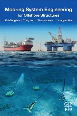 Mooring System Engineering for Offshore Structures de Kai-Tung Ma