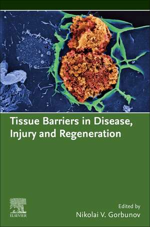 Tissue Barriers in Disease, Injury and Regeneration de Nikolai V. Gorbunov