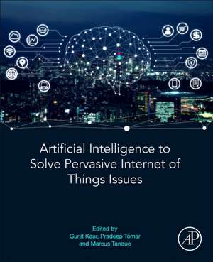 Artificial Intelligence to Solve Pervasive Internet of Things Issues de Gurjit Kaur