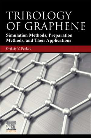 Tribology of Graphene: Simulation Methods, Preparation Methods, and Their Applications de Oleksiy V. Penkov